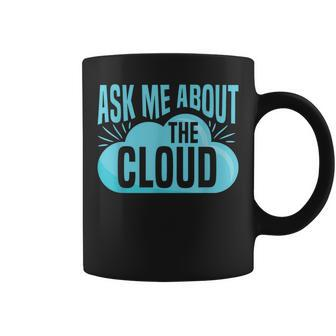 Ask Me About The Cloud Quote For A Cloud Computing Expert Coffee Mug | Mazezy