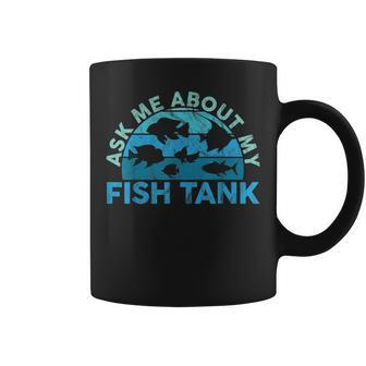 Ask Me About My Fish Tank Aquarium Owner Fish Keeping Coffee Mug | Mazezy