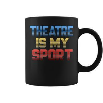 Theatre Is My Sport Theater Actor Actress Coffee Mug | Mazezy