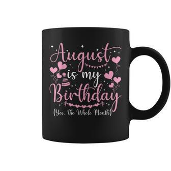 August Is My Birthday Yes The Whole Month August Birthday Coffee Mug - Seseable