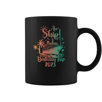 Aw Ship It's A Birthday Trip 2023 Cruise Vacation Coffee Mug | Mazezy