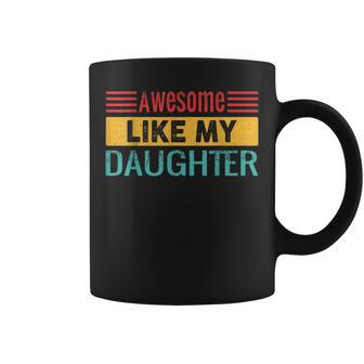 Awesome Like My Daughter Vintage Father Day Mom Dad Coffee Mug - Seseable