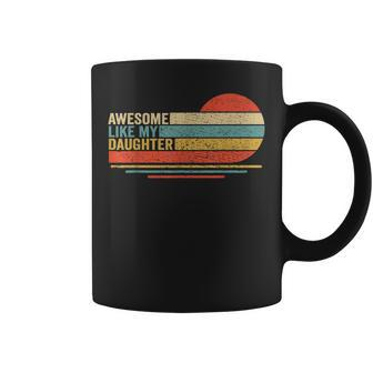 Awesome Like My Daughter Fathers Day Funny Dad Retro Coffee Mug - Seseable