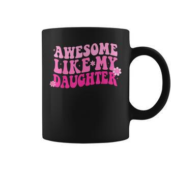 Awesome Like My Daughter Fathers Day Men Dad From Daughter Coffee Mug | Mazezy UK