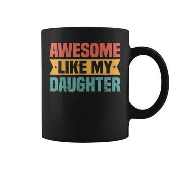 Awesome Like My Daughter Funny Best Dad Ever Fathers Day Coffee Mug | Mazezy
