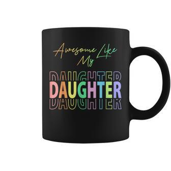 Awesome Like My Daughter Funny Dad Birthday Fathers Day Coffee Mug | Mazezy