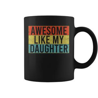 Awesome Like My Daughter Funny Dad Fathers Day Vintage Coffee Mug - Seseable