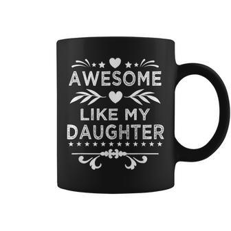 Awesome Like My Daughter Funny Fathers Day Gift For Mens Coffee Mug | Mazezy