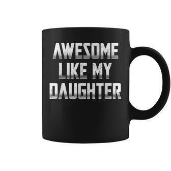 Awesome Like My Daughter Funny Gift For Mom Fathers Day Coffee Mug | Mazezy UK