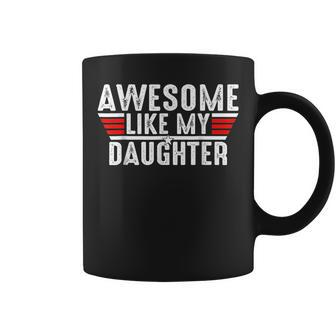 Awesome Like My Daughter Funny Gifts For Daughter Coffee Mug | Mazezy