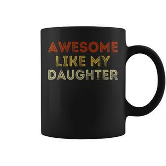 Awesome Like My Daughter Vintage Fathers Day Coffee Mug | Mazezy