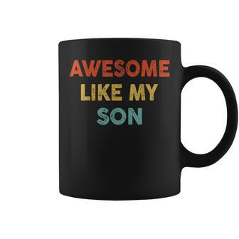 Awesome Like My Son Funny Vintage Retro Humor Fathers Day Coffee Mug - Seseable