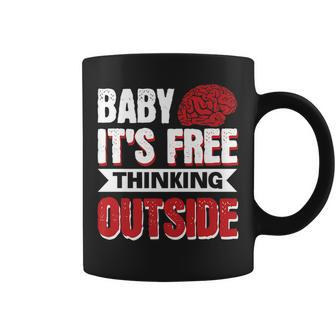 Baby Its Free Thinking Outside Coffee Mug | Mazezy