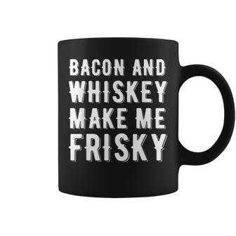 Bacon And Whiskey Make Me Frisky Funny Joke Gag Gift Whiskey Funny Gifts Coffee Mug | Mazezy