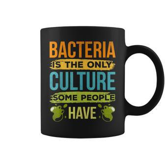 Bacteria Is The Only Culture Some People Have Job Biologist Coffee Mug | Mazezy
