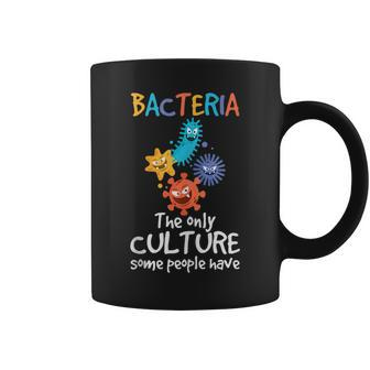 Bacteria The Only Culture Some People Have Biologists Coffee Mug | Mazezy