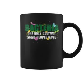 Bacteria The Only Culture Some People Have Biology Coffee Mug | Mazezy