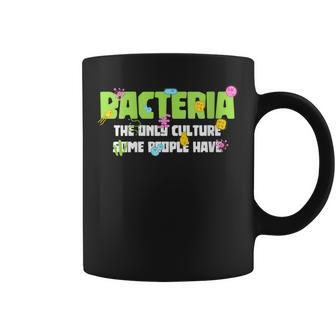 Bacteria The Only Culture Some People Have Biology Coffee Mug | Mazezy