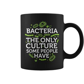 Bacteria The Only Culture Some People Have Coffee Mug | Mazezy