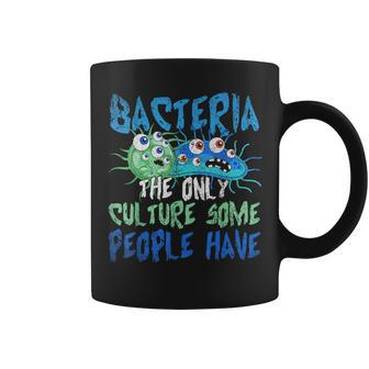 Bacteria The Only Culture Some People Have Funny Bacteria Coffee Mug | Mazezy
