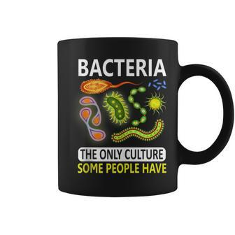 Bacteria The Only Culture Some People Have Gifts Coffee Mug | Mazezy