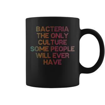 Bacteria The Only Culture Some People Will Ever Have Coffee Mug | Mazezy