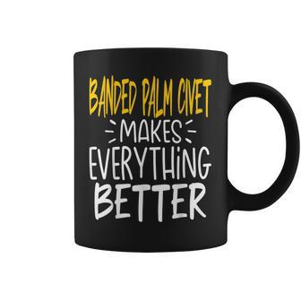 Banded Palm Civet Makes Everything Better Banded Civet Coffee Mug | Mazezy