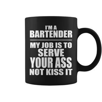 Bartender My Job Is To Serve Your Ass Not Kiss It Coffee Mug | Mazezy