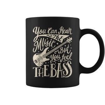 Bassist You Can Hear The Music But You Feel The Bass Guitar Coffee Mug