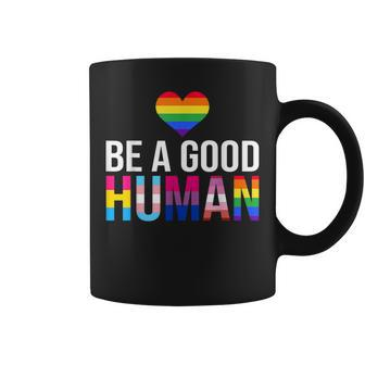 Be A Good Human Lgbt Lgbtq Gay Lesbian Pride Rainbow Flag Coffee Mug | Mazezy