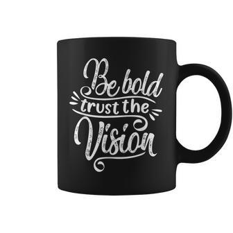 Be Bold And Trust The Vision Motivational Unisex Coffee Mug | Mazezy