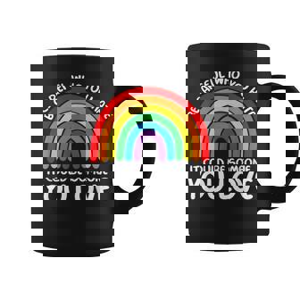 Be Careful Who You Hate It Could Be Someone You Love Coffee Mug - Seseable