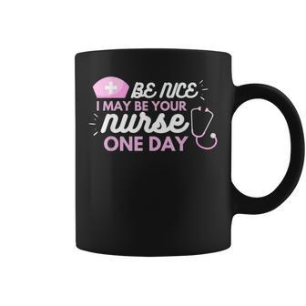 Be Nice I May Be Your Nurse One Day Nurse Gifts For Women Coffee Mug | Mazezy