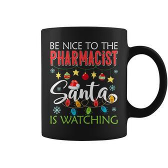 Be Nice To The Pharmacist Santa Is Watching Funny Christmas Coffee Mug | Mazezy