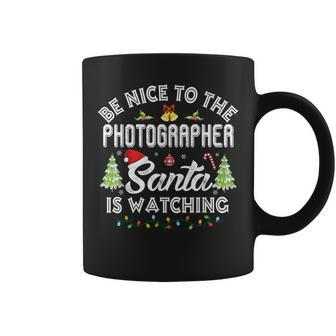 Be Nice To The Photographer Santa Is Watching Christmas Coffee Mug | Mazezy