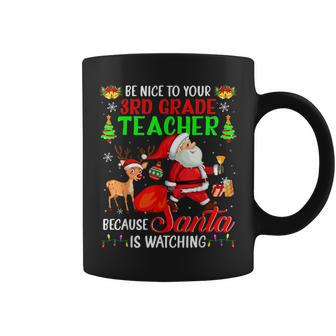 Be Nice To Your 3Rd Grade Teacher Santa Is Watching Xmas Gifts For Teacher Funny Gifts Coffee Mug | Mazezy
