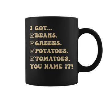 I Got Beans Greens Potatoes Tomatoes You Name It Gag Coffee Mug | Mazezy