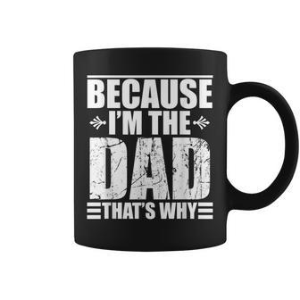 Because Im The Dad Thats Why Gift For Mens Coffee Mug | Mazezy