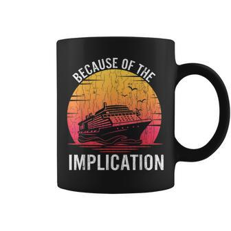 Because Of Implication Funny Boat Cruise Boating Graphic Gift For Women Coffee Mug - Thegiftio UK