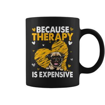 Because Therapy Is Expensive Pug Gift T- Coffee Mug - Monsterry