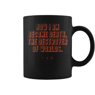 Now I Am Become Death The Destroyer Of Worlds 7 21 23 I Am Gifts Coffee Mug | Mazezy