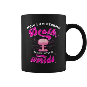 Now I Am Become Death The Destroyer Of Worlds Funny I Am Gifts Coffee Mug | Mazezy AU