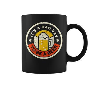 Beer Drinking Funny Its A Bad Day To Be A Beer Coffee Mug | Mazezy