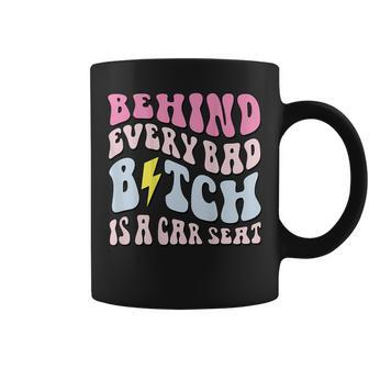 Behind Every Bad BTch Is A Car Seat Funny Mom On Back Gifts For Mom Funny Gifts Coffee Mug | Mazezy