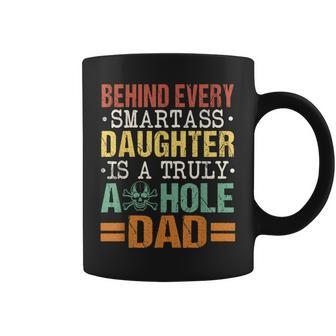 Behind Every Smart-Ass Daughter Is A Truly Assholes Dad Coffee Mug - Seseable
