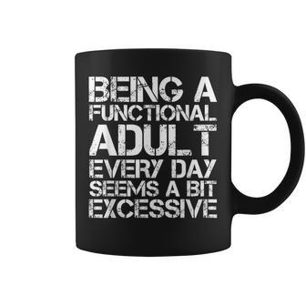 Being A Functional Adult Every Day Seems A Bit Excessive Coffee Mug | Mazezy