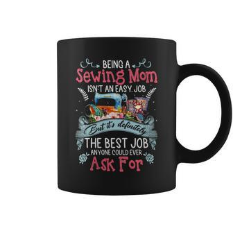 Being A Sewing Mom Isnt An Easy Job But Its Definitely Coffee Mug | Mazezy
