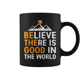 Believe There Is Good In The World - Be The Good Positive Believe Funny Gifts Coffee Mug | Mazezy CA