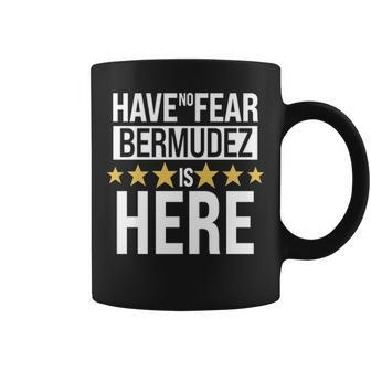 Bermudez Name Gift Have No Fear Bermudez Is Here Coffee Mug - Seseable