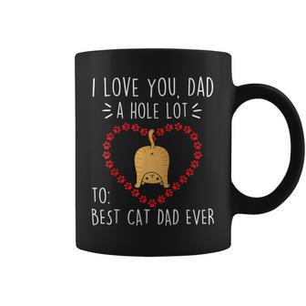 Best Cat Dad Ever I Love You A Hole Lot Daddy Father’S Day Coffee Mug | Mazezy